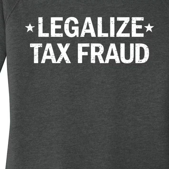 Legalize Tax Fraud Funny Tax Evasion Commit Tax Fraud Women's Perfect Tri Tunic Long Sleeve Shirt