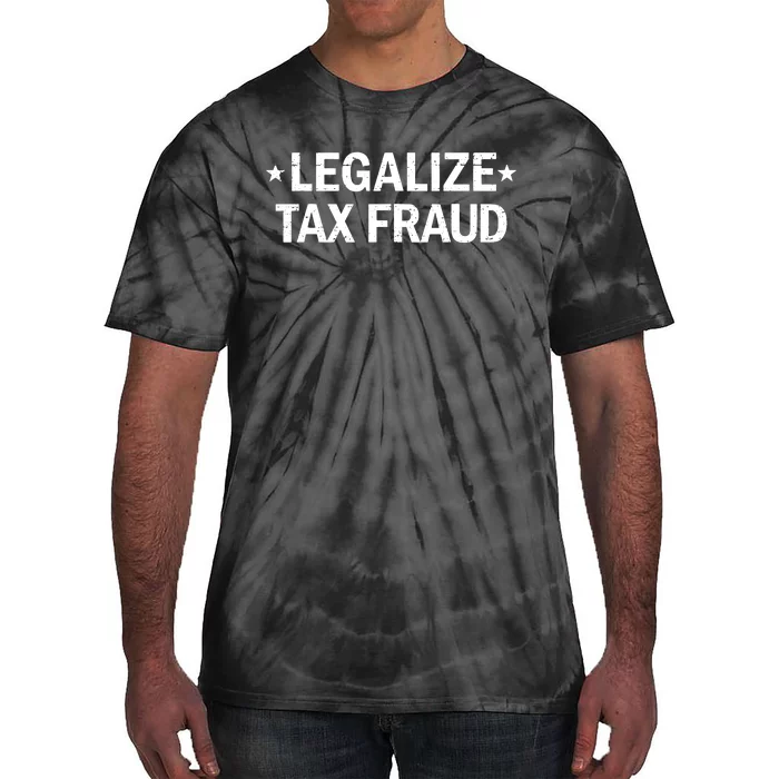 Legalize Tax Fraud Funny Tax Evasion Commit Tax Fraud Tie-Dye T-Shirt