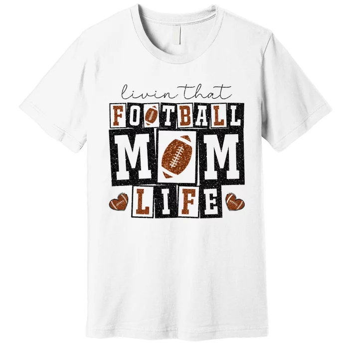 Living That Football Mom Life Premium T-Shirt