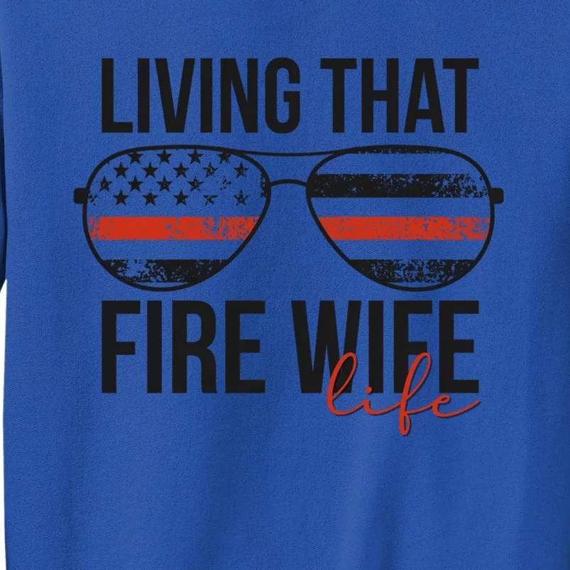 Living That Fire Wife Life Funny Firefighter Wife Gift Sweatshirt