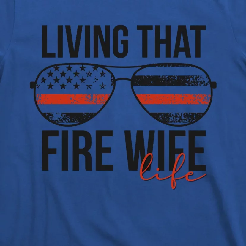 Living That Fire Wife Life Funny Firefighter Wife Gift T-Shirt