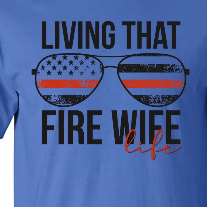 Living That Fire Wife Life Funny Firefighter Wife Gift Tall T-Shirt