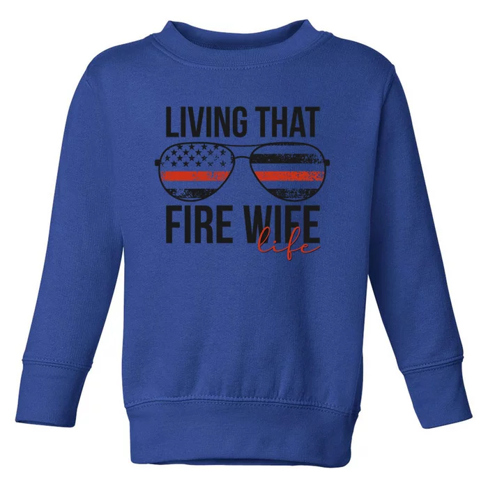 Living That Fire Wife Life Funny Firefighter Wife Gift Toddler Sweatshirt