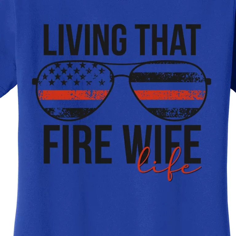 Living That Fire Wife Life Funny Firefighter Wife Gift Women's T-Shirt