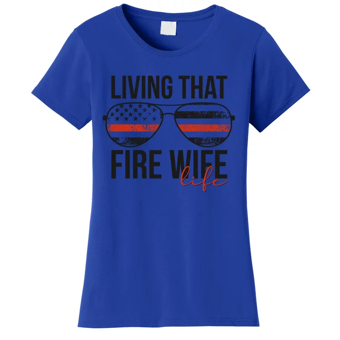 Living That Fire Wife Life Funny Firefighter Wife Gift Women's T-Shirt