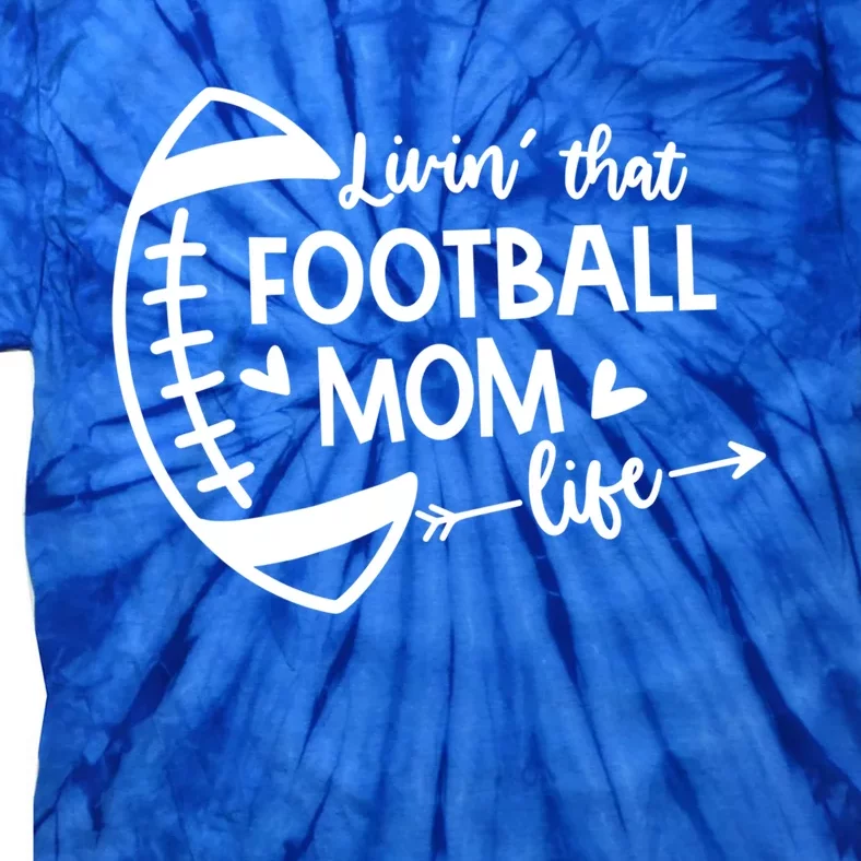 Livin That Football Mom Life Gift Tie-Dye T-Shirt