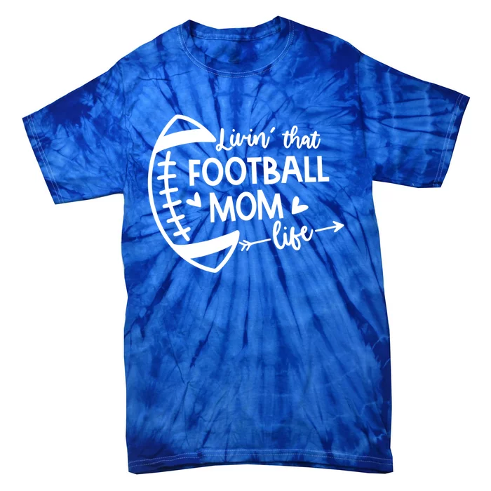 Livin That Football Mom Life Gift Tie-Dye T-Shirt