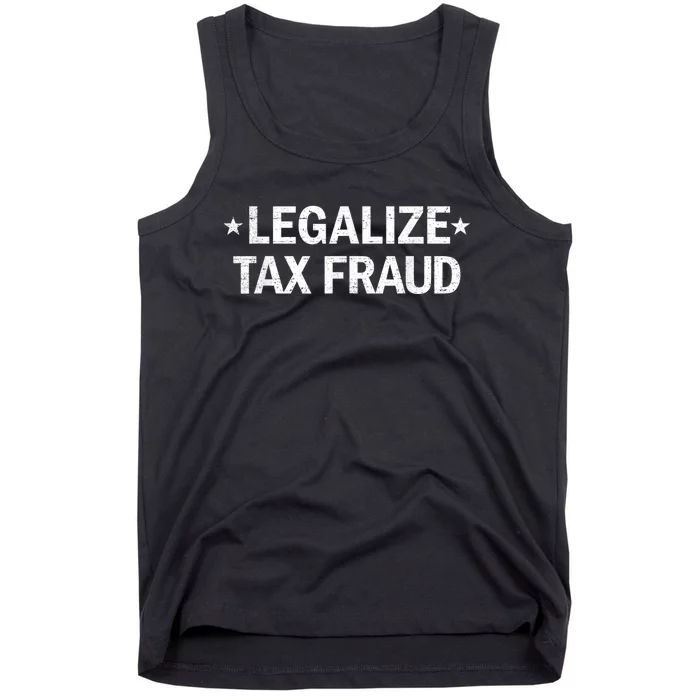 Legalize Tax Fraud Funny Tax Evasion Funny Commit Tax Fraud Tank Top