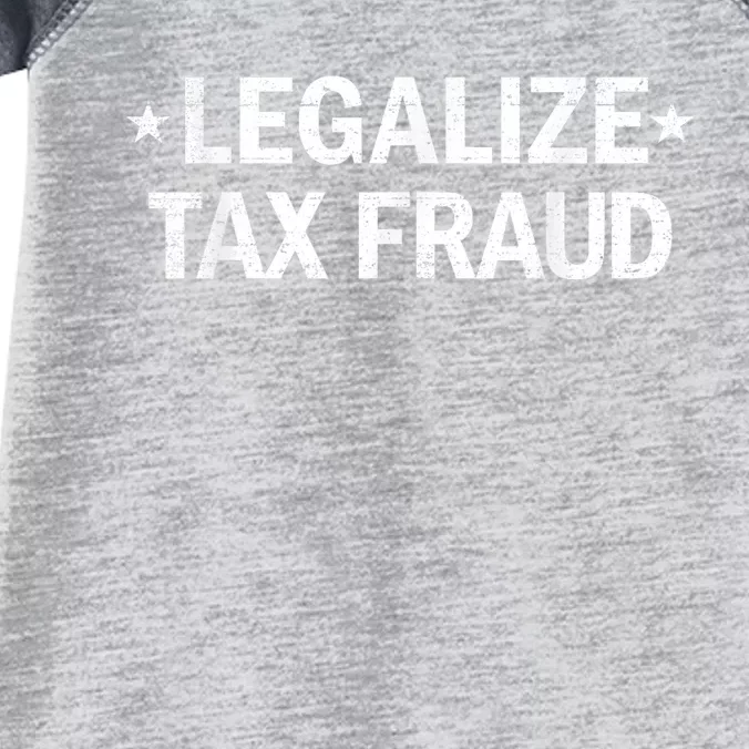 Legalize Tax Fraud Funny Tax Evasion Funny Commit Tax Fraud Infant Baby Jersey Bodysuit