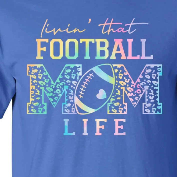 Livin That Football Mom Life Game Day Vibes Football Mom Gift Tall T-Shirt