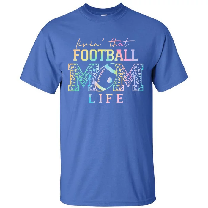 Livin That Football Mom Life Game Day Vibes Football Mom Gift Tall T-Shirt