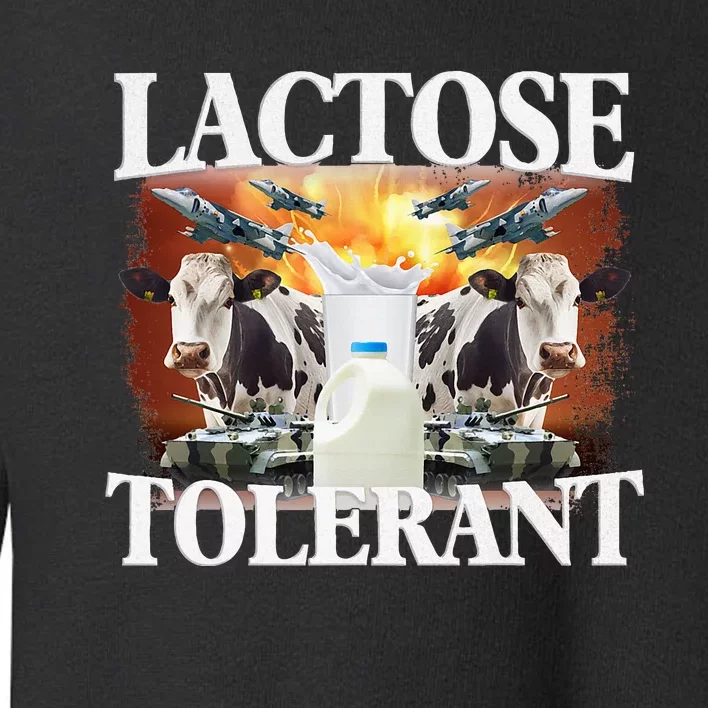 Lactose Tolerant Funny Trending Meme Toddler Sweatshirt