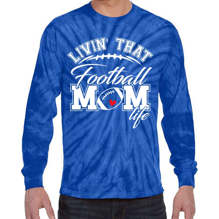 Livin That Football Mom Life Game Day Gift Football Mom Great Gift Tie-Dye Long Sleeve Shirt