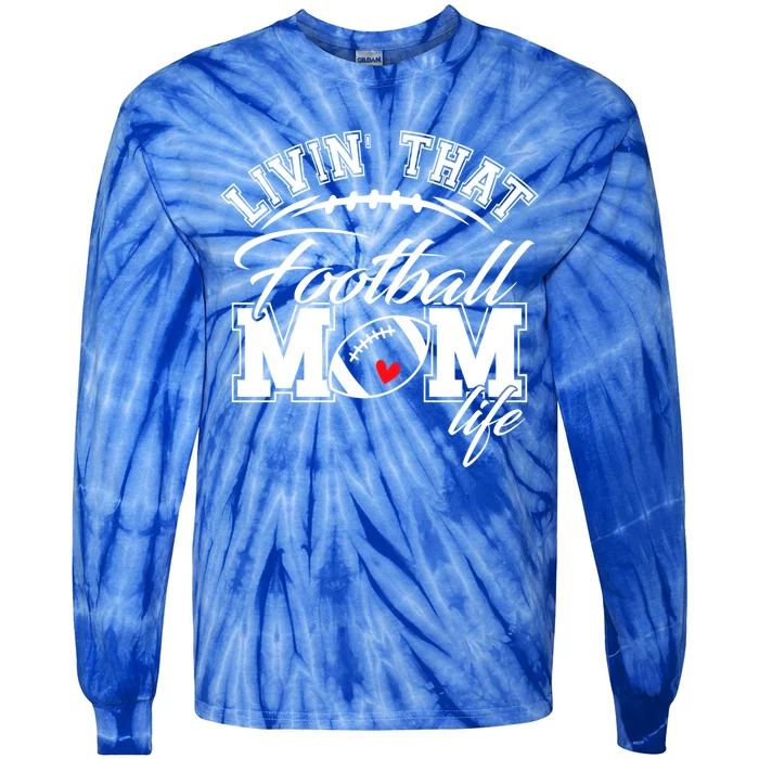 Livin That Football Mom Life Game Day Gift Football Mom Great Gift Tie-Dye Long Sleeve Shirt