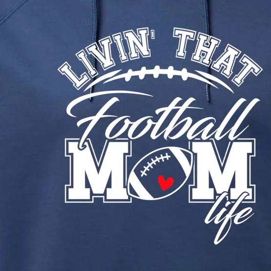 Livin That Football Mom Life Game Day Gift Football Mom Great Gift Performance Fleece Hoodie