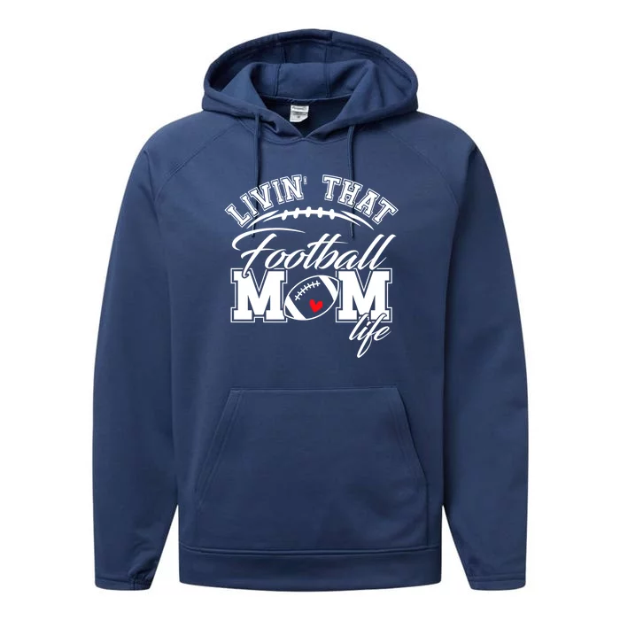 Livin That Football Mom Life Game Day Gift Football Mom Great Gift Performance Fleece Hoodie