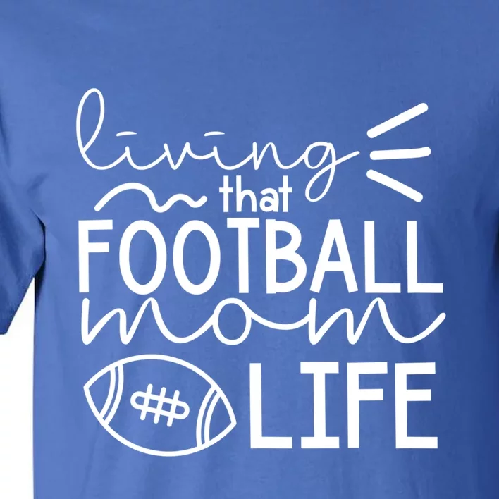 Livin That Football Mom Life Funny Football Cute Gift Tall T-Shirt