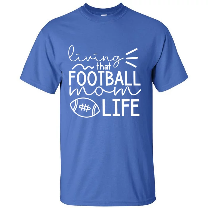 Livin That Football Mom Life Funny Football Cute Gift Tall T-Shirt