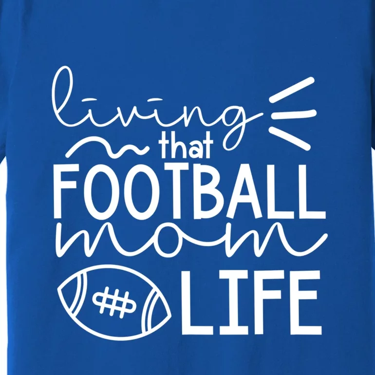 Livin That Football Mom Life Funny Football Cute Gift Premium T-Shirt