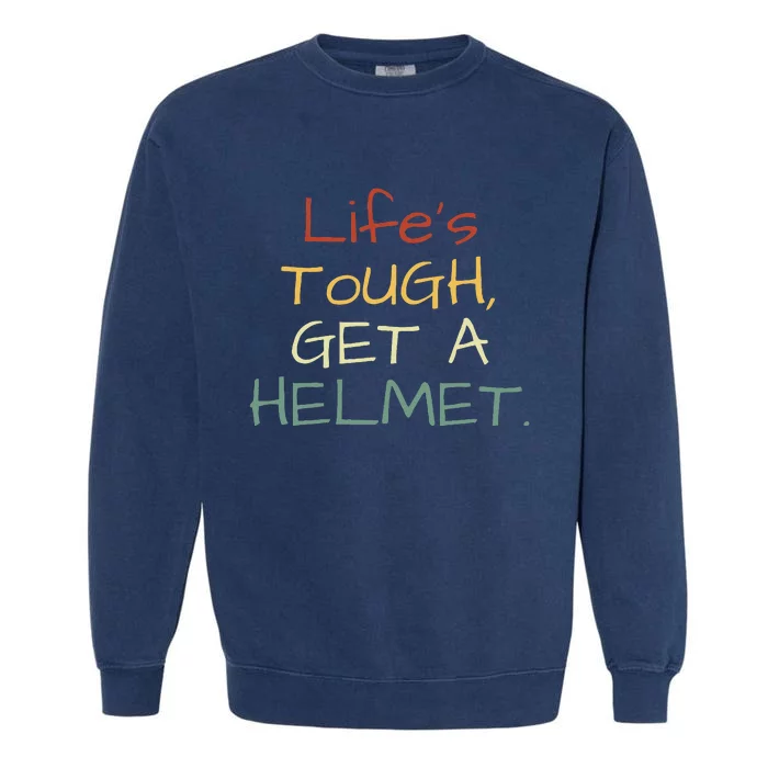 LifeS Tough Get A Helmet LifeS Tough Get A Helmet Man Garment-Dyed Sweatshirt