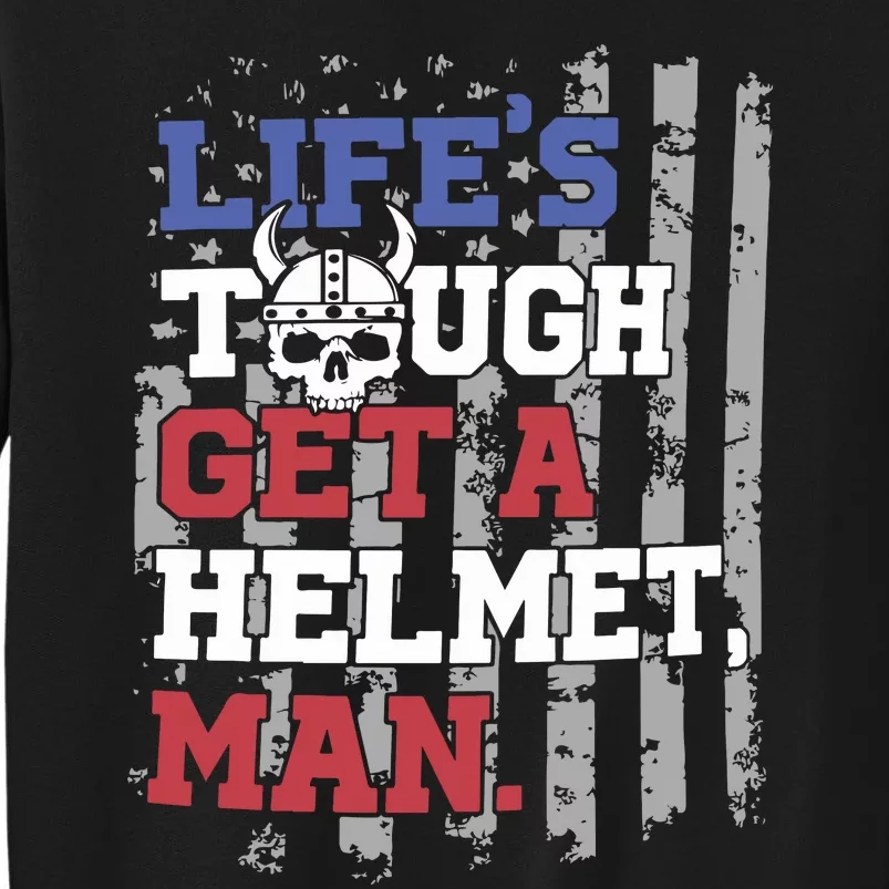 Lifes Tough Get A Helmet Man Sweatshirt