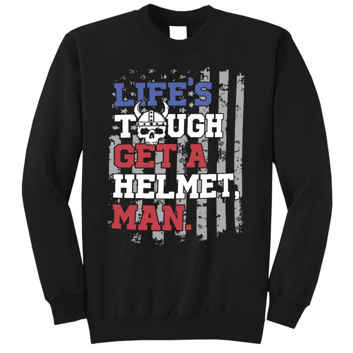 Lifes Tough Get A Helmet Man Sweatshirt