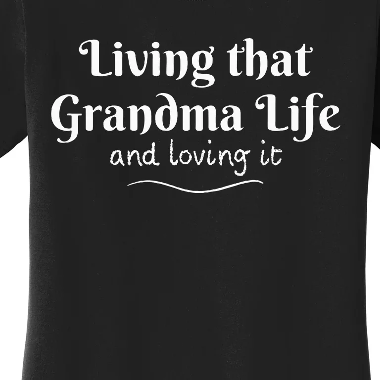 Living that Grandma Life and loving it Women's T-Shirt