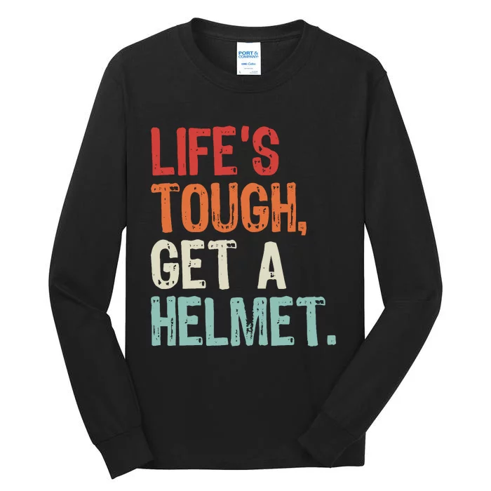 LifeS Tough Get A Helmet Funny Quote For Wo And Tall Long Sleeve T-Shirt