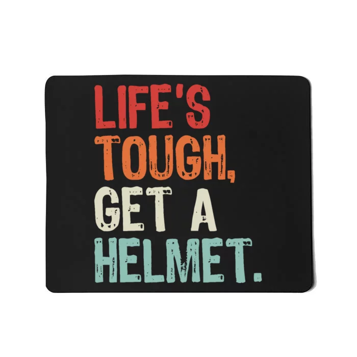 LifeS Tough Get A Helmet Funny Quote For Wo And Mousepad