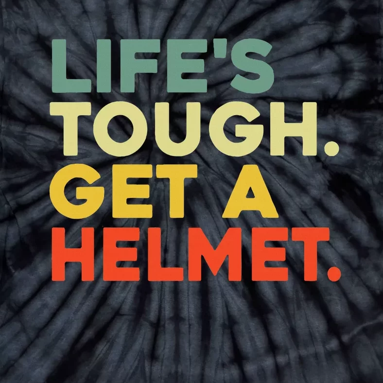 Lifes Tough Get A Helmet Tie-Dye T-Shirt