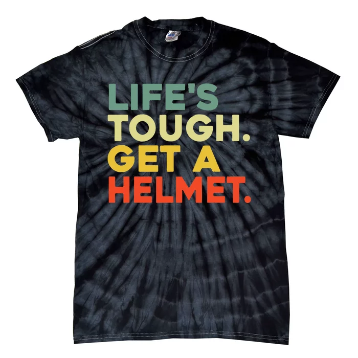 Lifes Tough Get A Helmet Tie-Dye T-Shirt