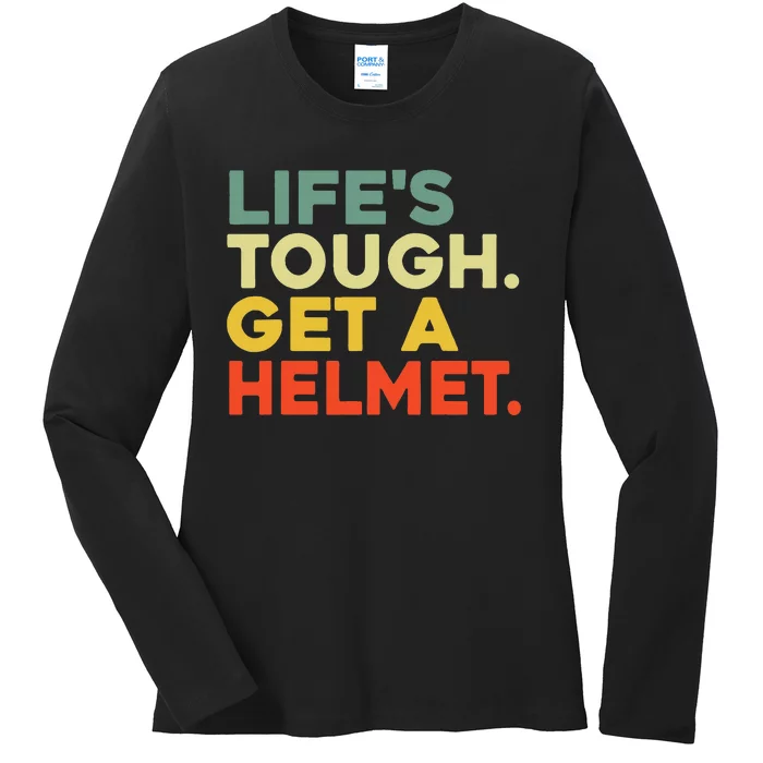 Lifes Tough Get A Helmet Ladies Long Sleeve Shirt