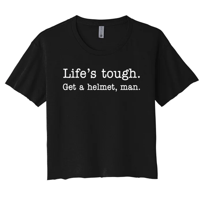 Life's Tough Get a Helmet Man Funny Vintage Women's Crop Top Tee