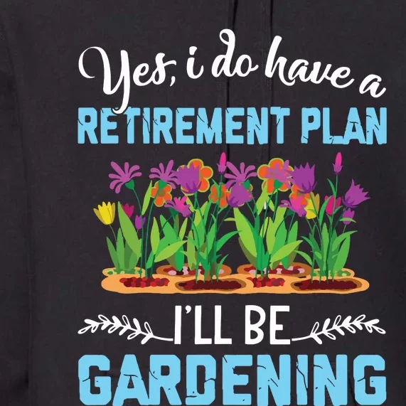 Love To Garden Retirement Plan Gardening Gardener Gift Premium Hoodie