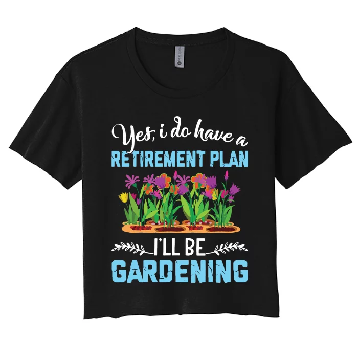 Love To Garden Retirement Plan Gardening Gardener Gift Women's Crop Top Tee