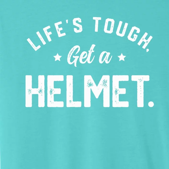 LifeS Tough Get A Helmet Funny ChromaSoft Performance T-Shirt