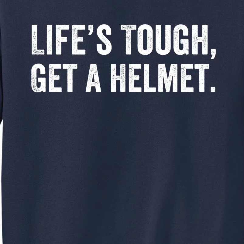 Life’S Tough Get A Helmet Man Lifes Tough Get A Helmet Man Conservative Gift Sweatshirt