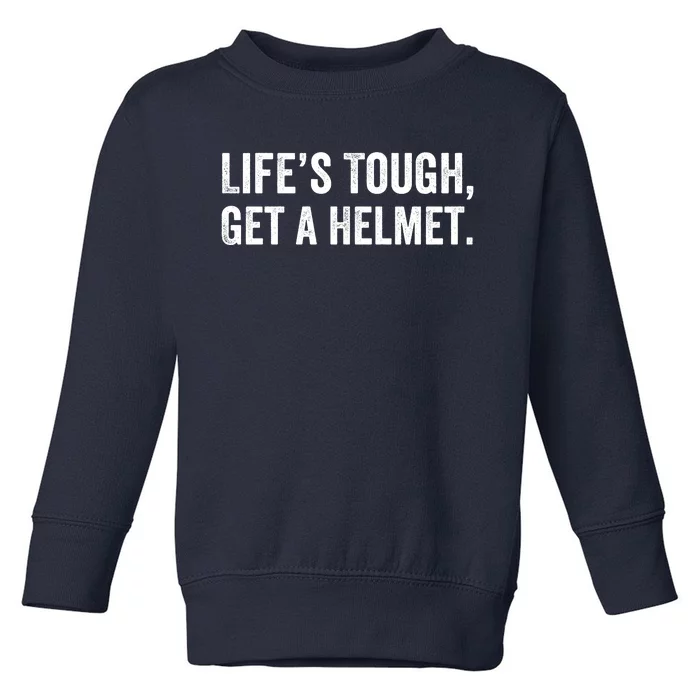 Life’S Tough Get A Helmet Man Lifes Tough Get A Helmet Man Conservative Gift Toddler Sweatshirt