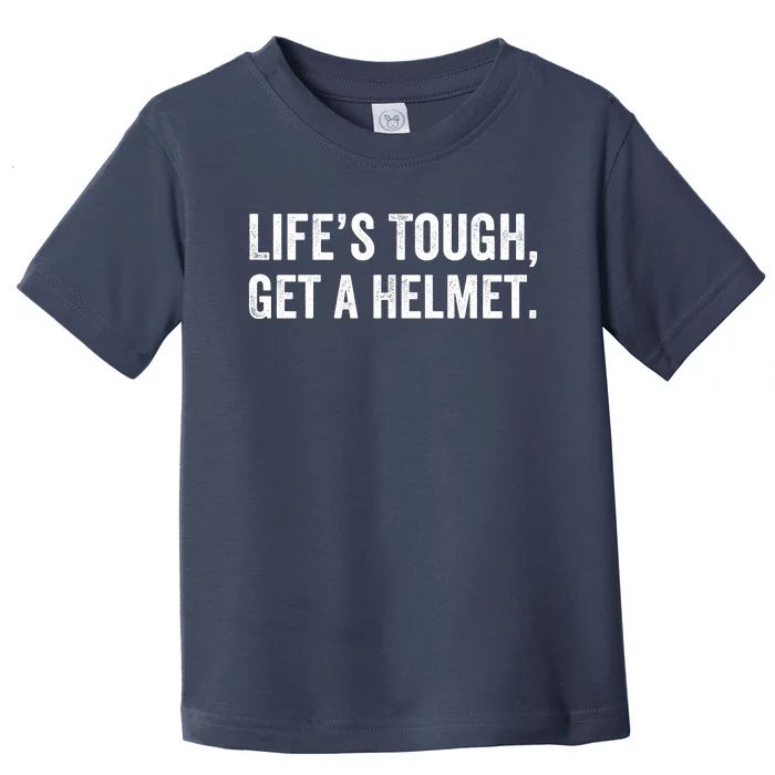 Life’S Tough Get A Helmet Man Lifes Tough Get A Helmet Man Conservative Gift Toddler T-Shirt