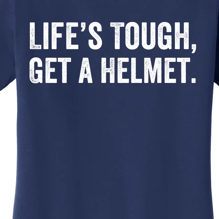 Life’S Tough Get A Helmet Man Lifes Tough Get A Helmet Man Conservative Gift Women's T-Shirt