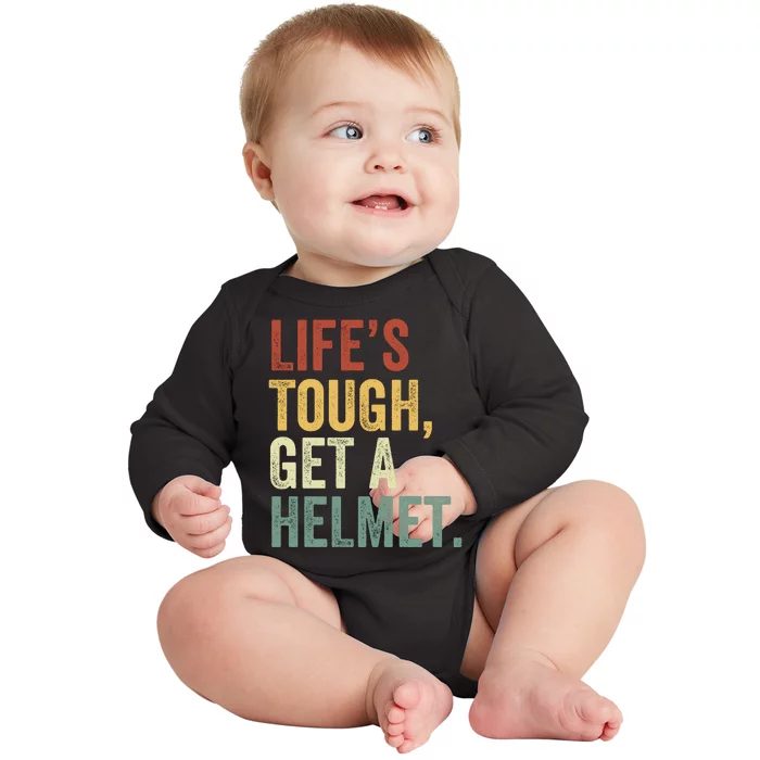 Life’S Tough Get A Helmet Man Conservative Gift Lifes Tough Get A Helmet Man Baby Long Sleeve Bodysuit