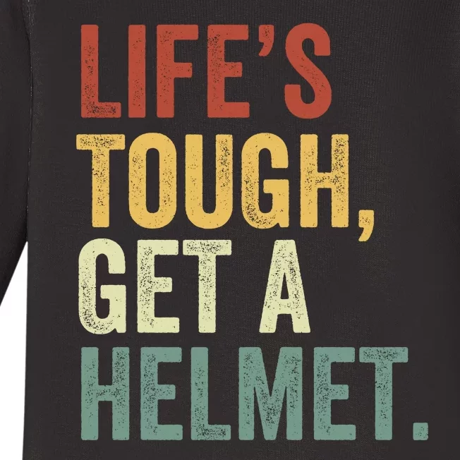 Life’S Tough Get A Helmet Man Conservative Gift Lifes Tough Get A Helmet Man Baby Long Sleeve Bodysuit