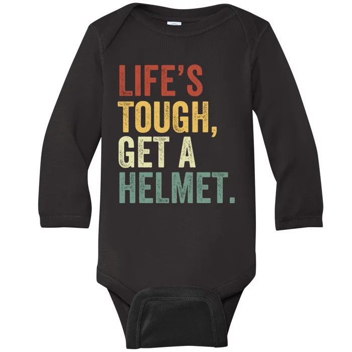 Life’S Tough Get A Helmet Man Conservative Gift Lifes Tough Get A Helmet Man Baby Long Sleeve Bodysuit