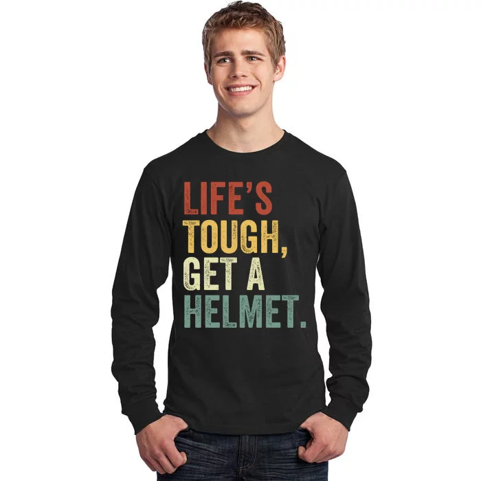 Life’S Tough Get A Helmet Man Conservative Gift Lifes Tough Get A Helmet Man Tall Long Sleeve T-Shirt