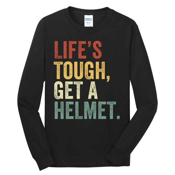 Life’S Tough Get A Helmet Man Conservative Gift Lifes Tough Get A Helmet Man Tall Long Sleeve T-Shirt