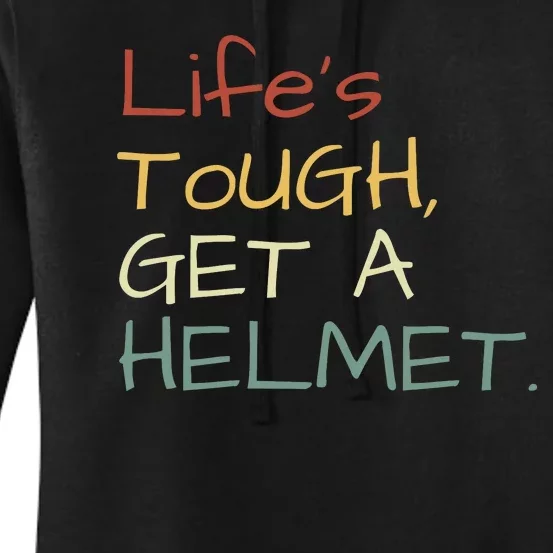 Lifes Tough Get A Helmet Man Conservative Gift Life’S Tough Get A Helmet Man Women's Pullover Hoodie