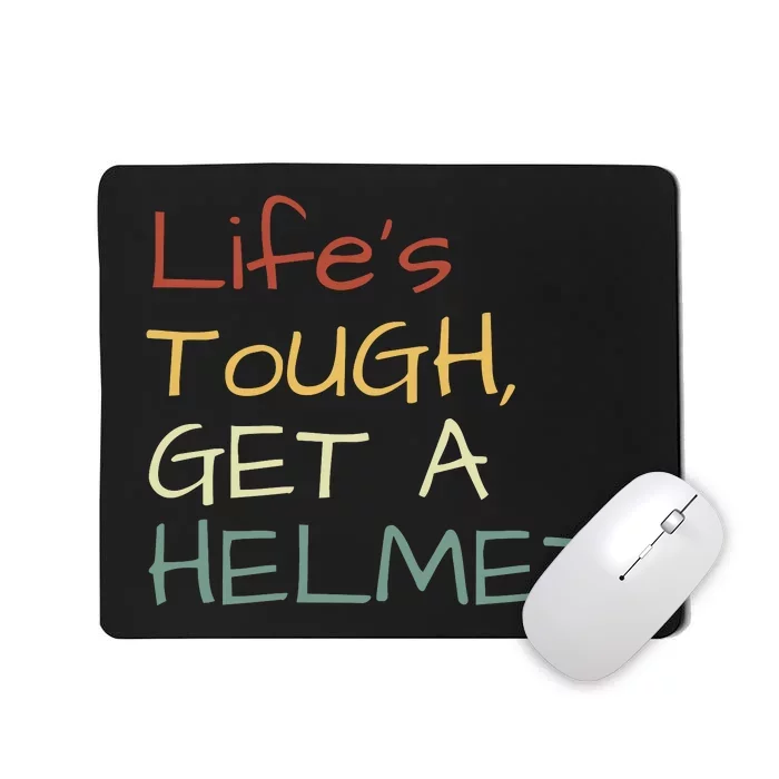 Lifes Tough Get A Helmet Man Conservative Gift Life’S Tough Get A Helmet Man Mousepad