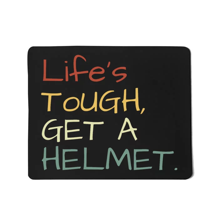 Lifes Tough Get A Helmet Man Conservative Gift Life’S Tough Get A Helmet Man Mousepad