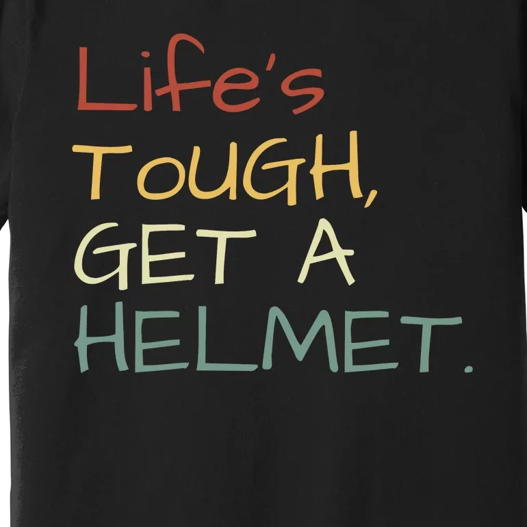 Lifes Tough Get A Helmet Man Conservative Gift Life’S Tough Get A Helmet Man Premium T-Shirt