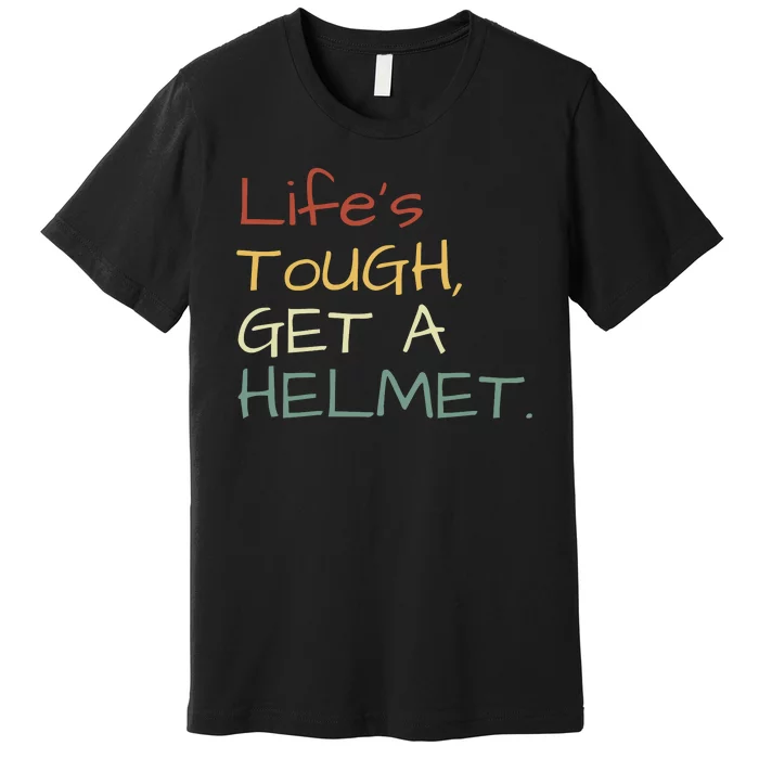 Lifes Tough Get A Helmet Man Conservative Gift Life’S Tough Get A Helmet Man Premium T-Shirt